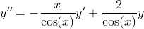 y''=-\frac{x}{\cos(x)}y'+\frac{2}{\cos(x)}y