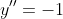 y''=-1