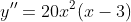 y''=20x^2(x-3)
