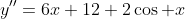 y''=6x+12+2\cos x