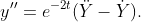 y''=e^{-2t}(\ddot{Y}-\dot{Y}).
