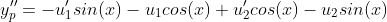 y''_{p}=-u_{1}'sin(x)-u_{1}cos(x)+u_{2}'cos(x)-u_{2}sin(x)