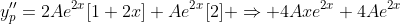 y''_p=2Ae^{2x}[1+2x]+Ae^{2x}[2] \Rightarrow 4Axe^{2x}+4Ae^{2x}