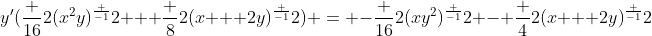 y'(\frac {16}{2}(x^2y)^\frac {-1}{2} + \frac {8}{2}(x + 2y)^\frac {-1}{2}) = -\frac {16}{2}(xy^2)^\frac {-1}{2} - \frac {4}{2}(x + 2y)^\frac {-1}{2}