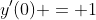 y'(0) = 1