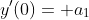 y'(0)= a_1