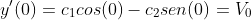 y'(0)=c_1cos(0)-c_2sen(0)=V_0