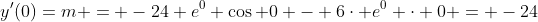 y'(0)=m = -24 e^0 \cos 0 - 6\cdot e^0 \cdot 0 = -24