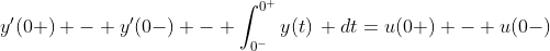 y'(0+) - y'(0-) - \int_{0^-}^{0^+}y(t)\, dt=u(0+) - u(0-)