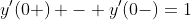 y'(0+) - y'(0-)=1