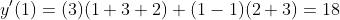 y'(1)=(3)(1+3+2)+(1-1)(2+3)=18