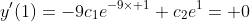 y'(1)=-9c_1e^{-9\times 1}+c_2e^1= 0