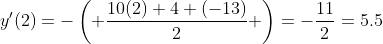 y'(2)=-\left( \frac{10(2)+4+(-13)}{2} \right)=-\frac{11}{2}=5.5