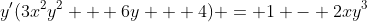 y'(3x^2y^2 + 6y + 4) = 1 - 2xy^3