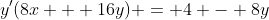 y'(8x + 16y) = 4 - 8y