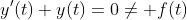 y'(t)+y(t)=0\neq f(t)