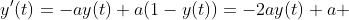 y'(t)=-ay(t)+a(1-y(t))=-2ay(t)+a 