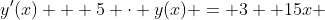 y'(x) + 5 \cdot y(x) = 3 +15x 