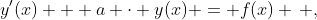 y'(x) + a \cdot y(x) = f(x) \, ,