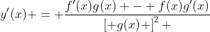y'(x) = \frac{{f'(x)g(x) - f(x)g'(x)}}{{\left[ {g(x)} \right]^2 }}