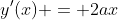 y'(x) = 2ax