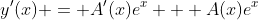 y'(x) = A'(x)e^x + A(x)e^x