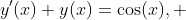 y'(x)+y(x)=\cos(x), 