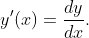 y'(x)=\frac{dy}{dx}.