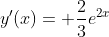 y'(x)= \frac{2}{3}e^{2x}