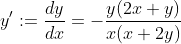 y':=\frac{dy}{dx}=-\frac{y(2x+y)}{x(x+2y)}