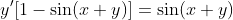 y'[1-\sin(x+y)]=\sin(x+y)