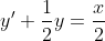 y'+\frac{1}{2}y=\frac{x}{2}