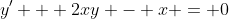 y' + 2xy - x = 0