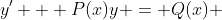 y' + P(x)y = Q(x) 