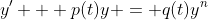 y' + p(t)y = q(t)y^n