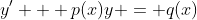y' + p(x)y = q(x)