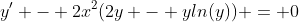 y' - 2x^2(2y - yln(y)) = 0