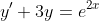 y'+3y=e^{2x}