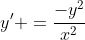 y' =\frac{-y^2}{x^2}