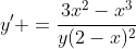 y' =\frac{3x^2-x^3}{y(2-x)^2}