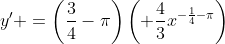 y' =\left(\frac{3}{4}-\pi\right)\left( \frac{4}{3}x^{-\frac{1}{4}-\pi}\right)