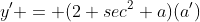 y' = (2 sec^2 a)(a')