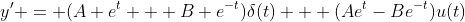 y' = (A e^t + B e^{-t})\delta(t) + (Ae^t-Be^{-t})u(t)