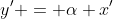 y' = \alpha x'