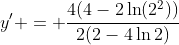 y' = \dfrac{4(4-2\ln(2^2))}{2(2-4\ln2)}