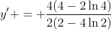 y' = \dfrac{4(4-2\ln4)}{2(2-4\ln2)}