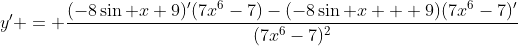 y' = \frac{(-8\sin x+9)'(7x^6-7)-(-8\sin x + 9)(7x^6-7)'}{(7x^6-7)^2}