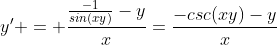 y' = \frac{\frac{-1}{sin(xy)}-y}{x}=\frac{-csc(xy)-y}{x}