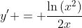 y' = \frac{\ln{(x^2)}}{2x}