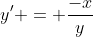 y' = \frac{-x}{y}